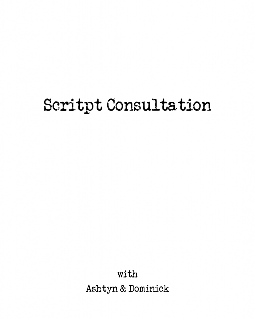 An image that looks like a title page for a script. The text is a typewriter script type font that reads, "Script Consultation with Ashtyn & Dominick"